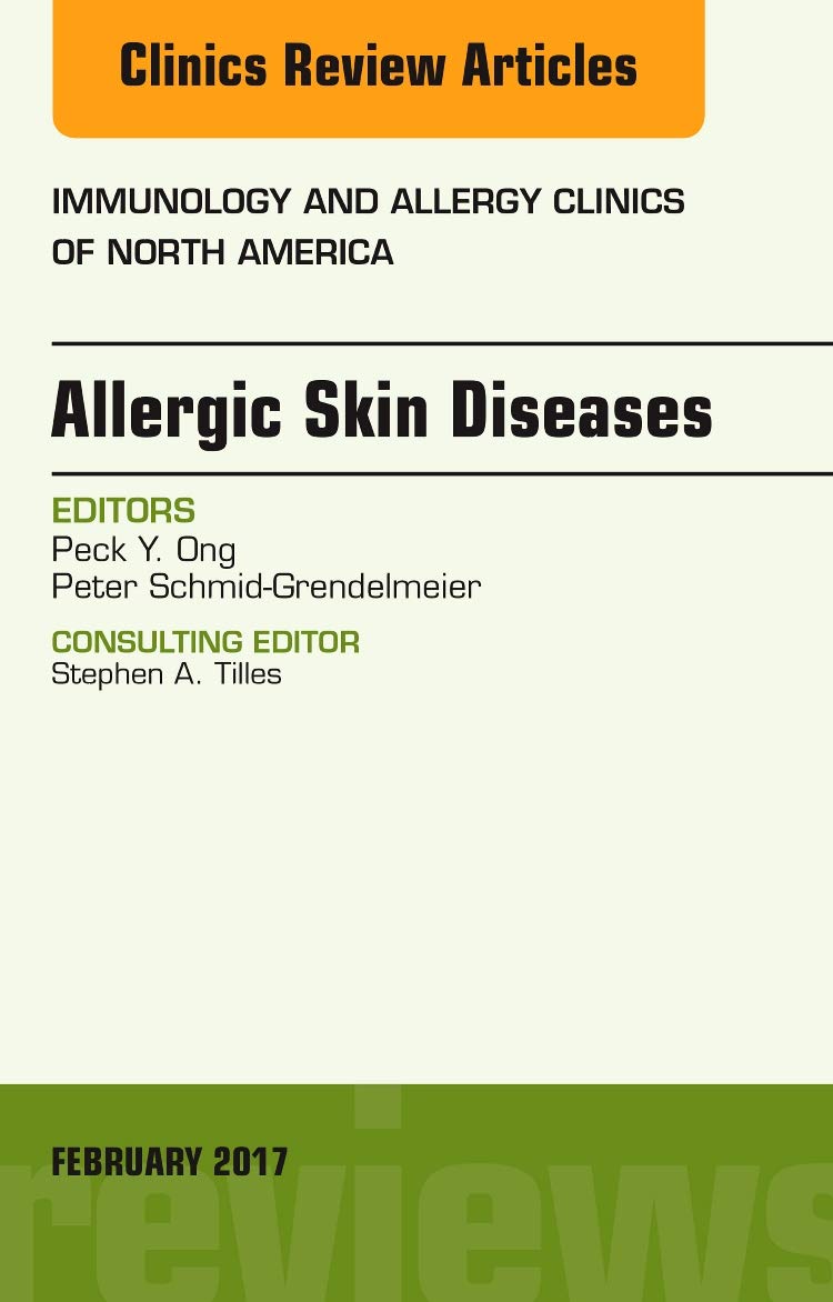 Allergic Skin Diseases, An Issue of Immunology and Allergy Clinics of North America (Volume 37-1) (The Clinics: Internal Medicine, Volume 37-1) Medicine