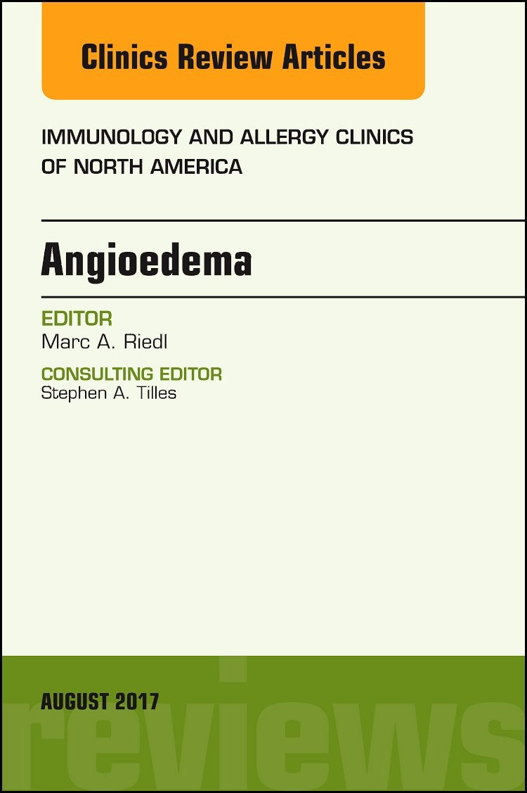 Angioedema, An Issue of Immunology and Allergy Clinics of North America (Volume 37-3) (The Clinics: Internal Medicine, Volume 37-3, Band 37) Medicine
