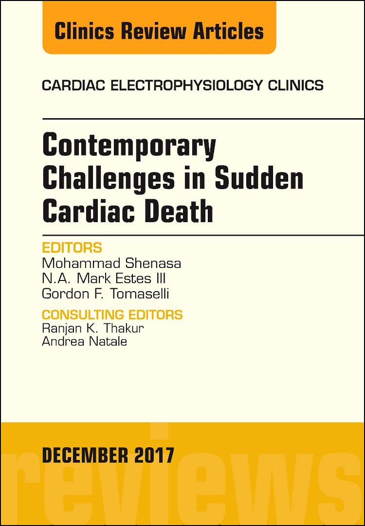 Contemporary Challenges in Sudden Cardiac Death, An Issue of Cardiac Electrophysiology Clinics (Volume 9-4) (The Clinics: Internal Medicine, Volume 9-4) Medicine