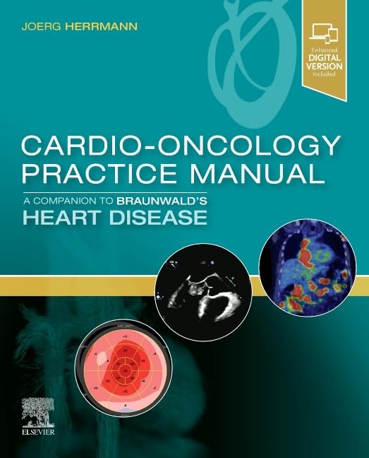 Cardio-Oncology Practice Manual: A Companion to Braunwald's Heart Disease Medicine