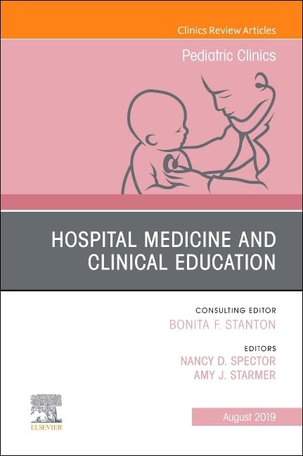 Hospital Medicine and Clinical Education: An Issue of Pediatric Clinics of North America book