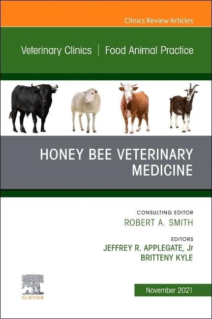 Honey Bee Veterinary Medicine, An Issue of Veterinary Clinics of North America: Food Animal Practice (Volume 37-3) (The Clinics: Veterinary Medicine, Volume 37-3) Medicine