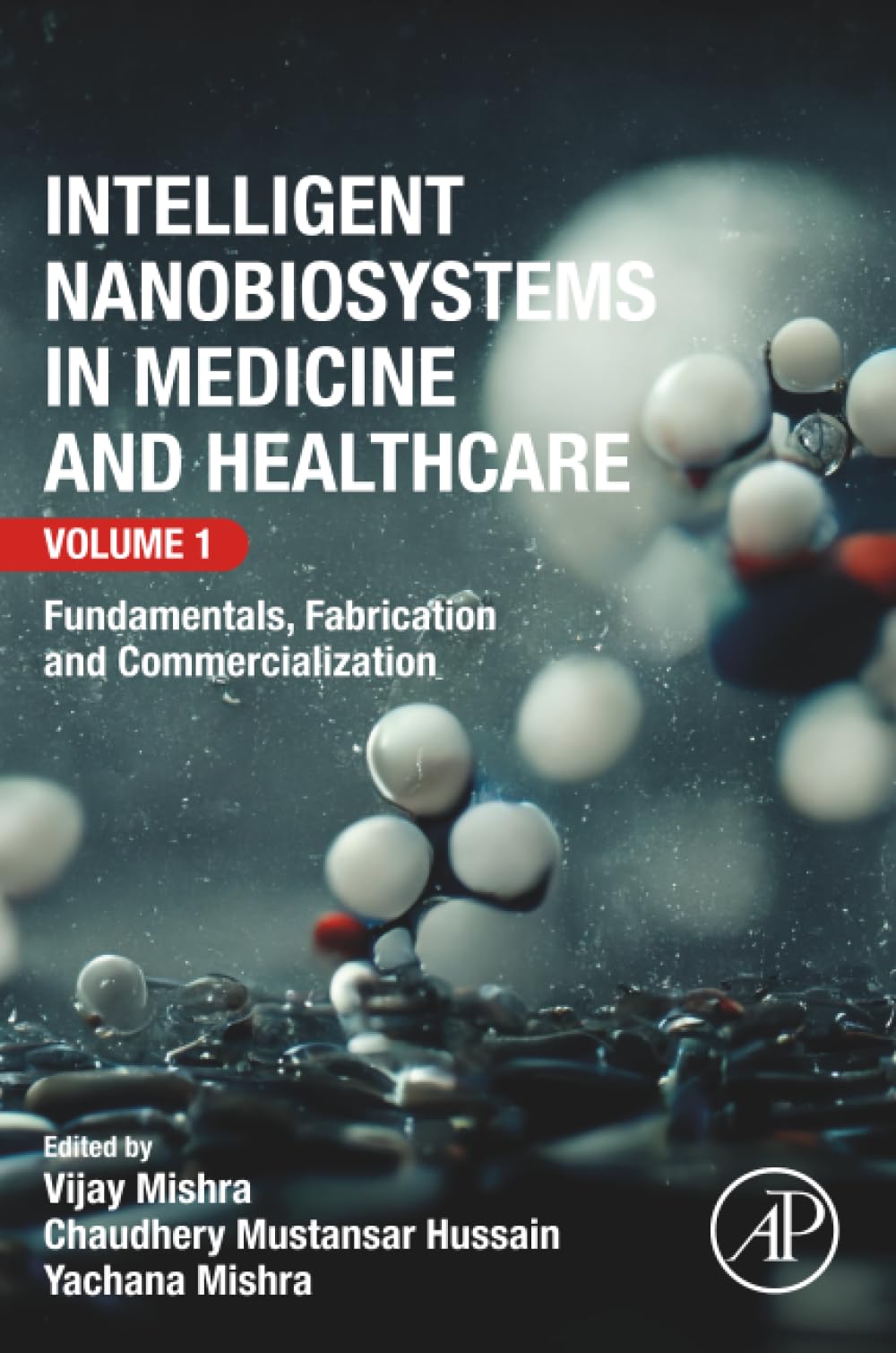 Intelligent Nanobiosystems in Medicine and Healthcare, Volume 1: Fundamentals, Fabrication and Commercialization Medicine