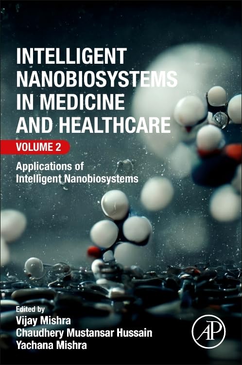 Intelligent Nanobiosystems in Medicine and Healthcare, Volume 2: Applications of Intelligent Nanobiosystems Medicine