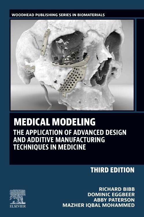 Medical Modeling: The Application of Advanced Design and Additive Manufacturing Techniques in Medicine (Woodhead Publishing Series in Biomaterials) Medicine