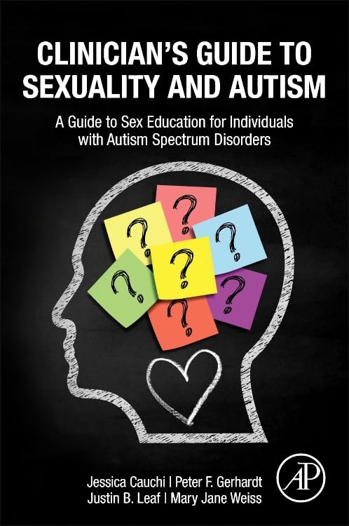 Clinician’s Guide to Sexuality and Autism: A Guide to Sex Education for Individuals with Autism Spectrum Disorders Medicine