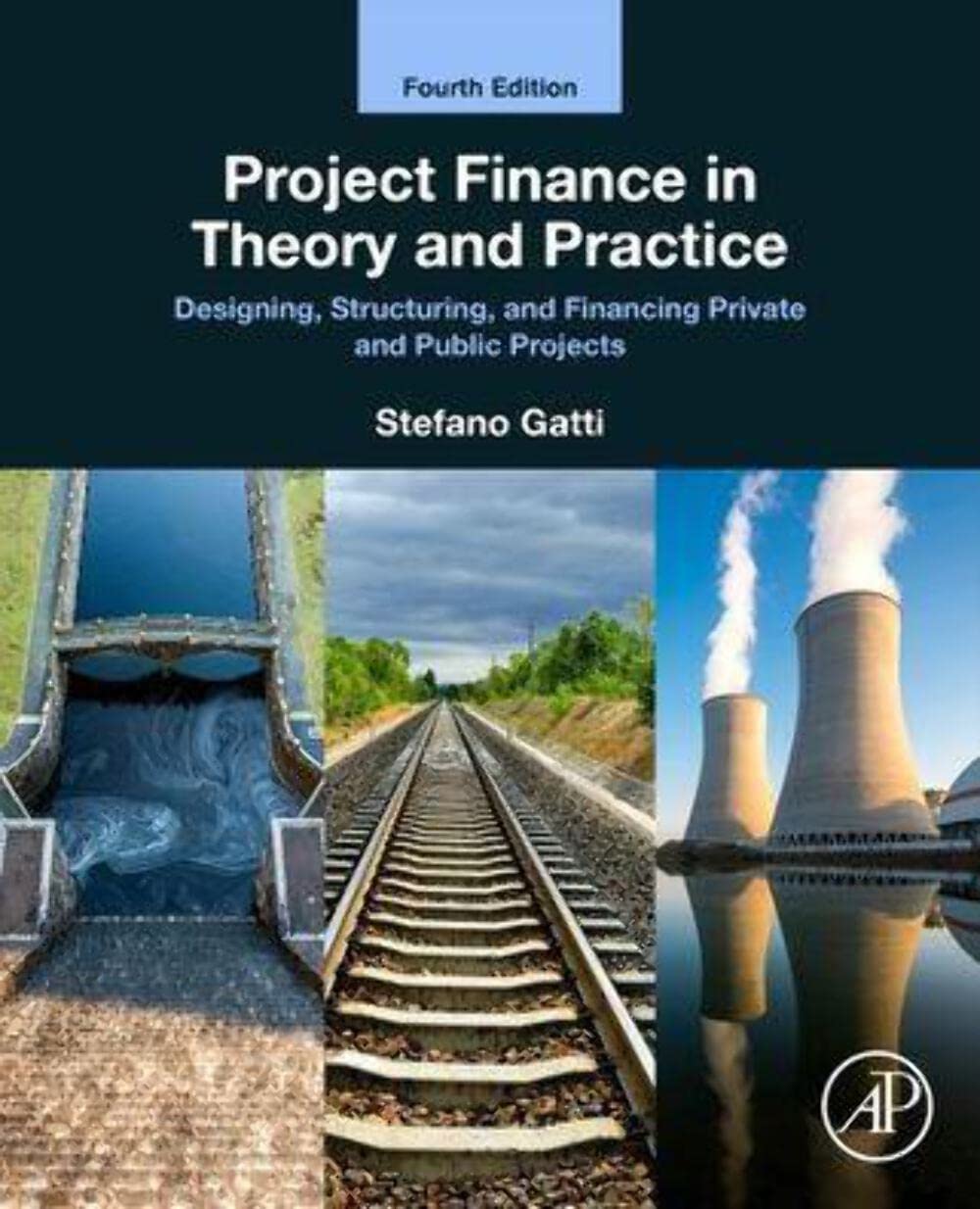 Project Finance in Theory and Practice: Designing, Structuring, and Financing Private and Public Projects Business, Finance & Career