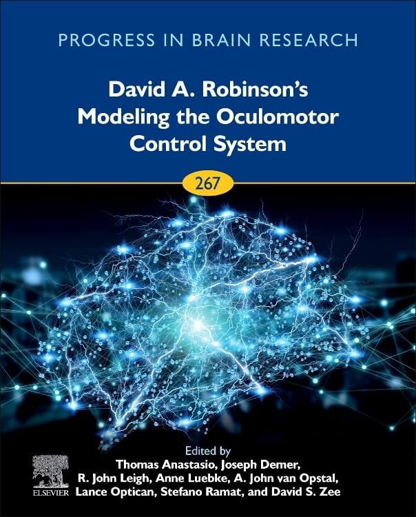 David A. Robinson’s Modeling the Oculomotor Control System (Volume 267): The Oculomotor Systems (Progress in Brain Research, Volume 267) Natural Sciences