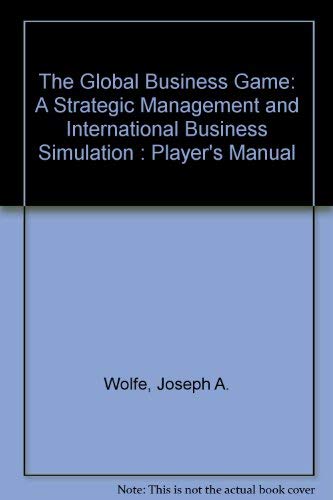 The Global Business Game: A Strategic Management and International Business Simulation : Player's Manual Books
