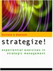 Strategize! Experiential Exercises in Strategic Management With Infotrac College Edition Business, Finance & Career