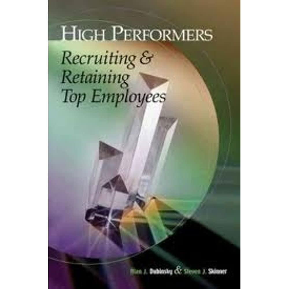 High Performers: Recruiting & Retaining Top Employees: Recruiting and Retaining Top Employees Business, Finance & Career