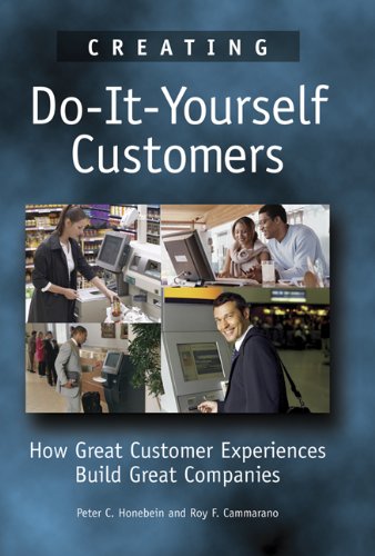 Creating Do-It-Yourself Customers: How Great Customer Experiences Build Great Companies Business, Finance & Career