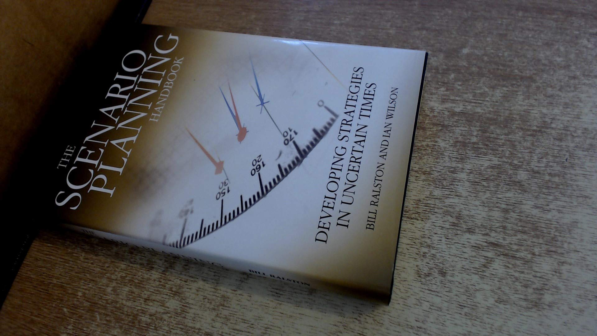 The Scenario Planning Handbook: A Practitioner's Guide to Developing and Using Scenarios to Direct Strategy in Today's Uncertain Times book