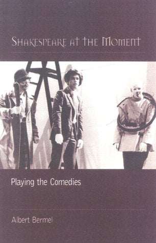 Shakespeare at the Moment: Playing the Comedies As They Happen book