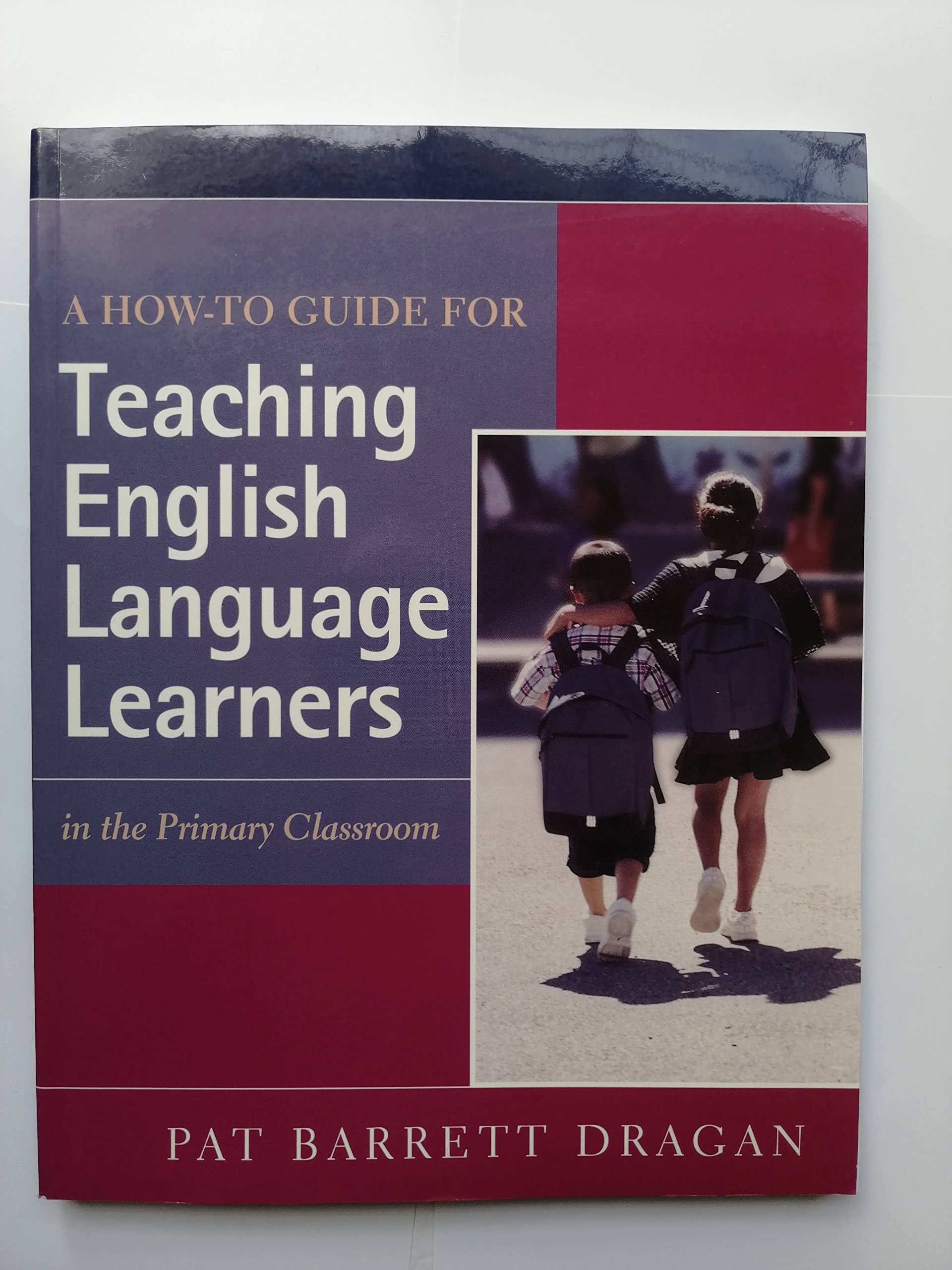 A How-To Guide for Teaching English Language Learners: In the Primary Classroom Education & Training