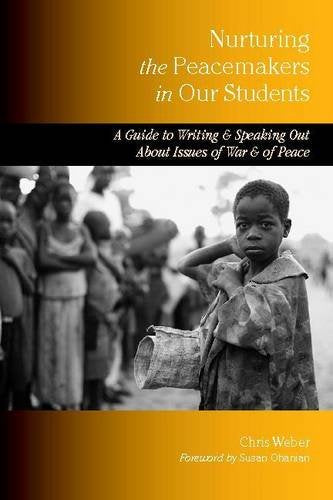 Nurturing the Peacemakers in Our Students: A Guide to Writing And Speaking Out About Issues of War And of Peace Learning & Reference