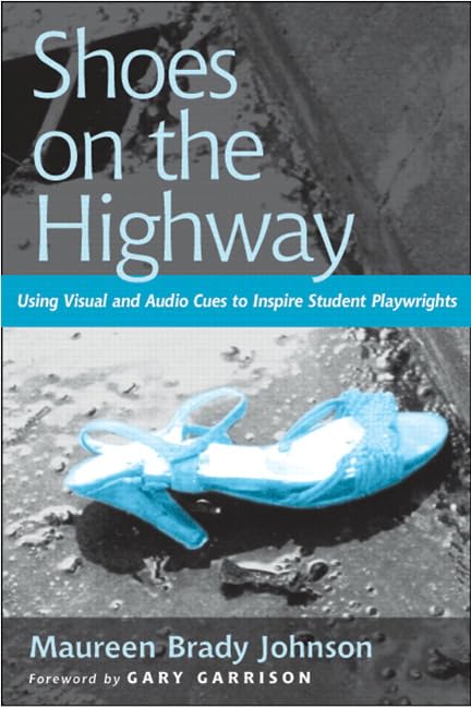 Shoes on the Highway: Using Visual and Audio Cues to Inspire Student Playwrights Business, Finance & Career