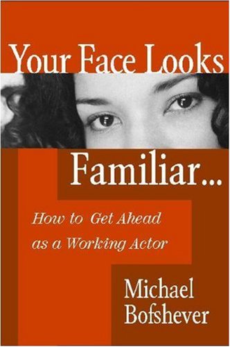 Your Face Looks Familiar: How to Get Ahead As a Working Actor Business, Finance & Career