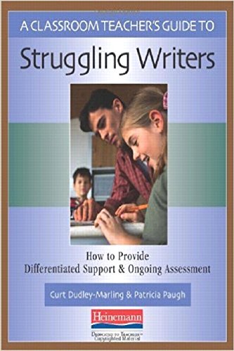 A Classroom Teacher's Guide to Struggling Writers: How to Provide Differentiated Support and Ongoing Assessment Education & Training