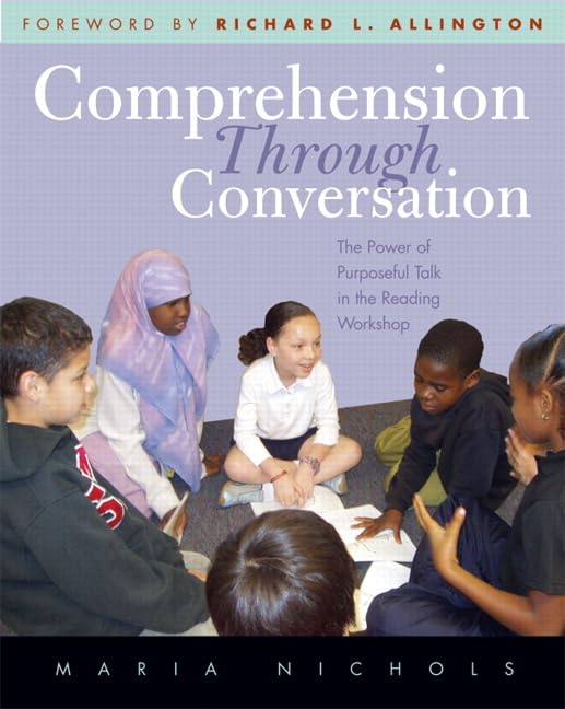 Comprehension Through Conversation: The Power of Purposeful Talk in the Reading Workshop (Crosscurrents) Education & Training