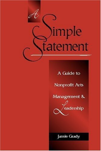 A Simple Statement: A Guide to Nonprofit Arts Management and Leadership Social Sciences