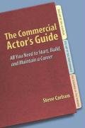 The Commerical Actor's Guide: All You Need to Start, Build And Maintain a Career Film, Art & Culture
