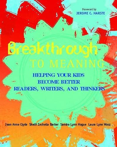 Breakthrough to Meaning: Helping Your Kids Become Better Readers, Writers, and Thinkers Education & Training