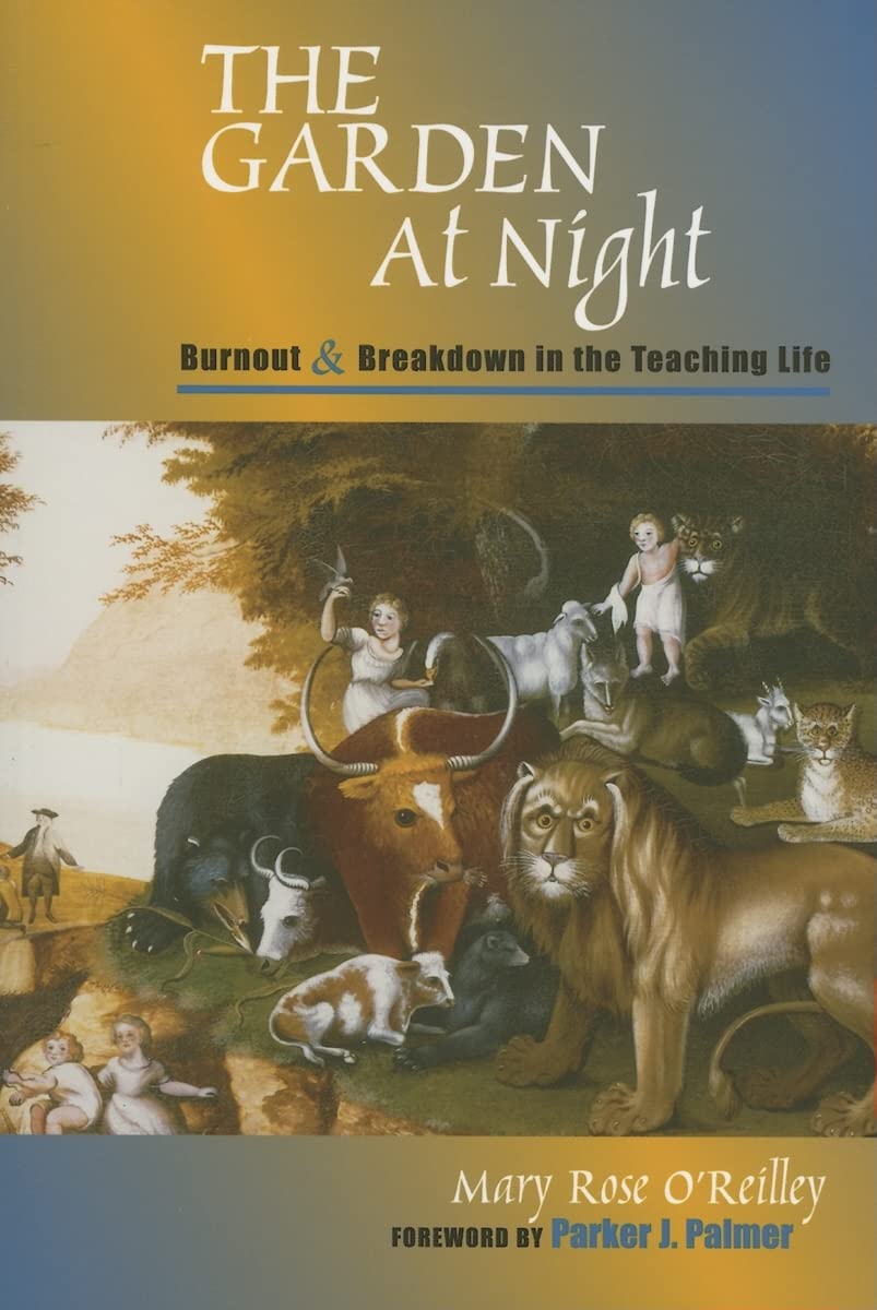 The Garden at Night: Burnout and Breakdown in the Teaching Life General education