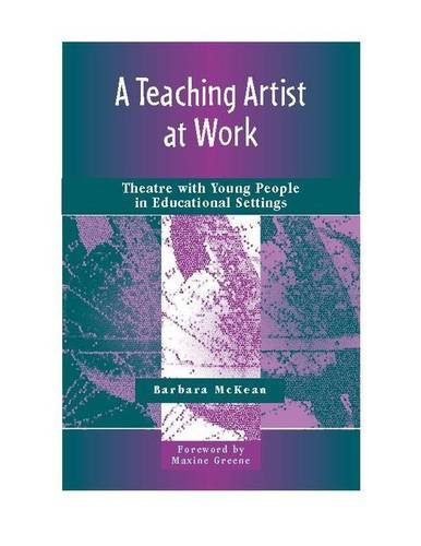 A Teaching Artist at Work: Theatre with Young People in Educational Settings Education & Training