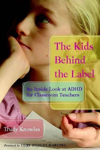 The Kids Behind the Label: An Inside Look at ADHD for Classroom Teachers Business, Finance & Career