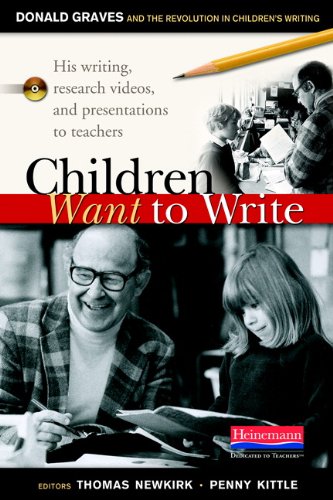 Children Want to Write: Donald Graves and the Revolution in Children's Writing Books