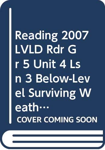 Reading 2007 LVLD Rdr Gr 5 Unit 4 Lsn 3 Below-Level Surviving Weather: Animals in Their Environments Education & Training