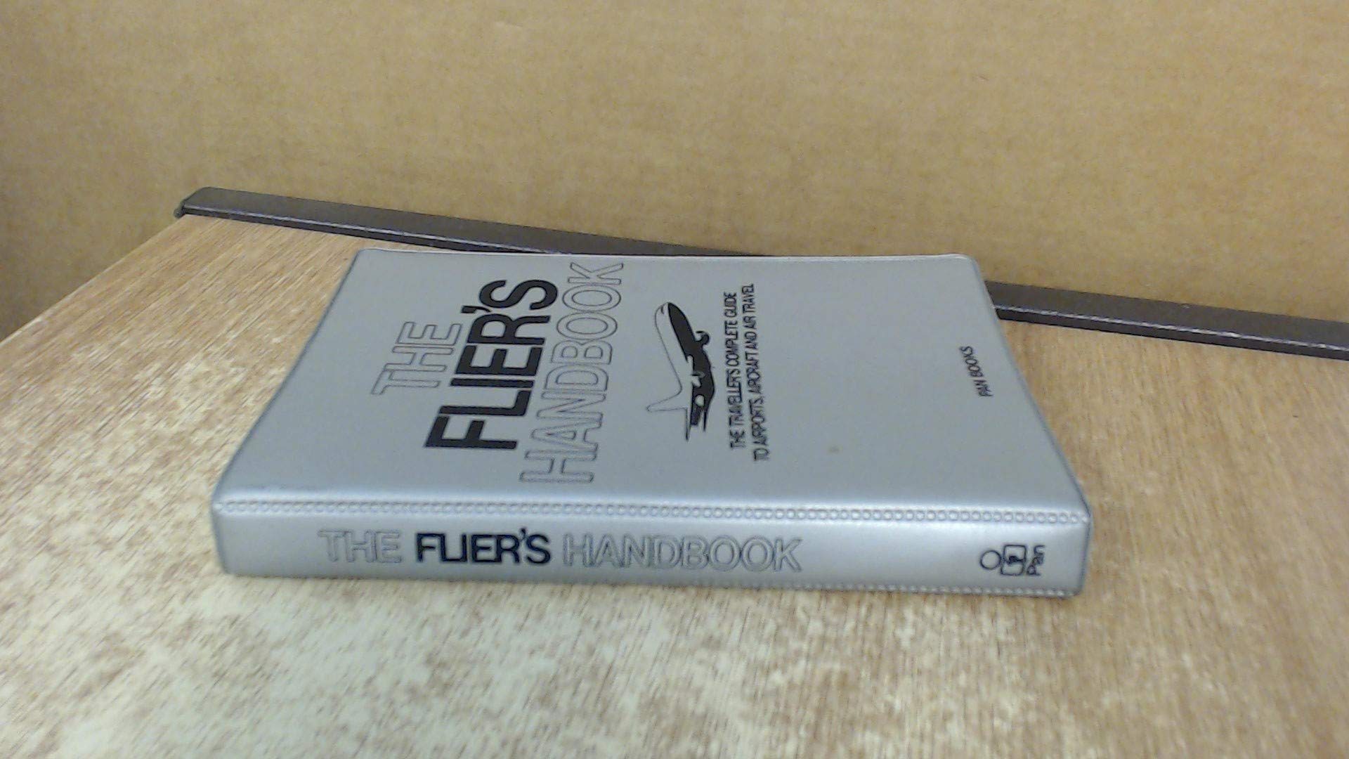 The Flier's Handbook: Traveller's Complete Guide to Airports, Aircraft and Air Travel Books