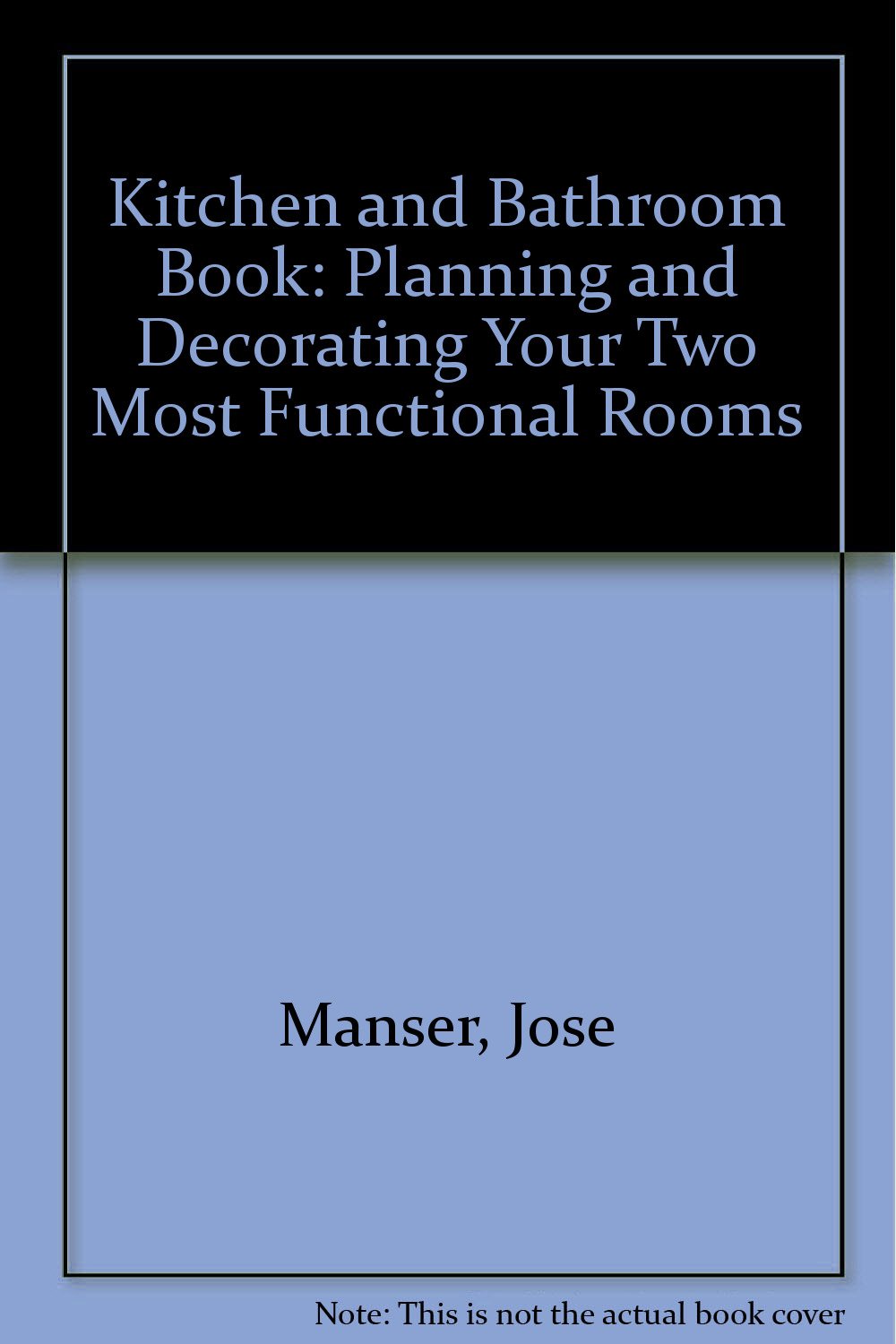 Kitchen and Bathroom Book: Planning and Decorating Your Two Most Functional Rooms book