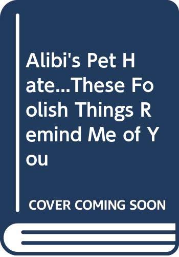 Alibi's Pet Hate...These Foolish Things Remind Me of You book