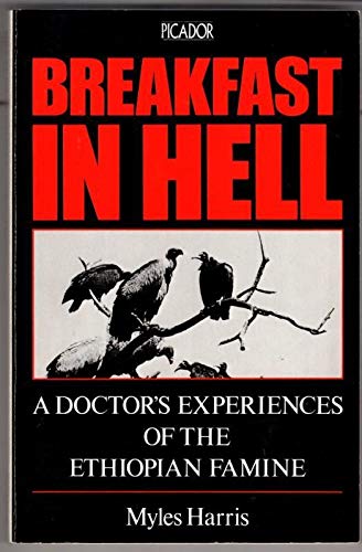Breakfast in Hell: Doctor's Experience of the Ethiopian Famine (Picador Books) Books