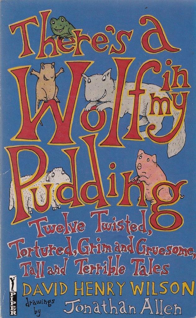 There's a Wolf in My Pudding: Twelve Twisted, Tortured, Grim and Gruesome, Tall and Terrible Tales (Piper S.) Novels & Short Stories