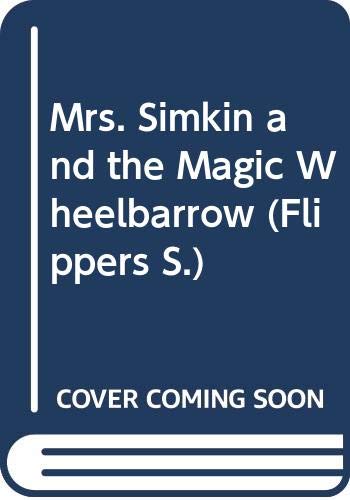 Mrs. Simkin and the Magic Wheelbarrow (Flippers S.) Novels & Short Stories