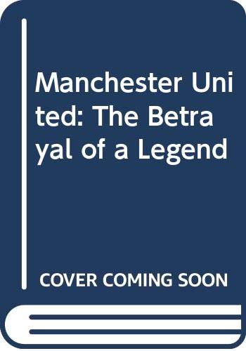 Manchester United: The Betrayal of a Legend Leisure & Fun