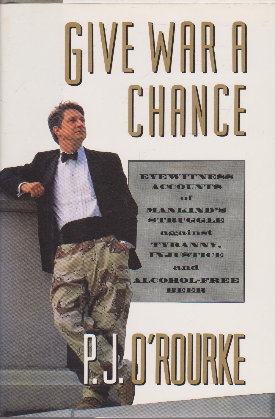 Give War a Chance: Eyewitness Accounts of Mankind's Struggle Against Tyranny, Injustice and Alcohol-free Beer (Picador) Social Sciences