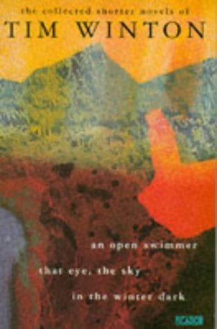 The Collected Shorter Novels of Tim Winton: An Open Swimmer, That Eye, the Sky in the Winter Dark Contemporary literature