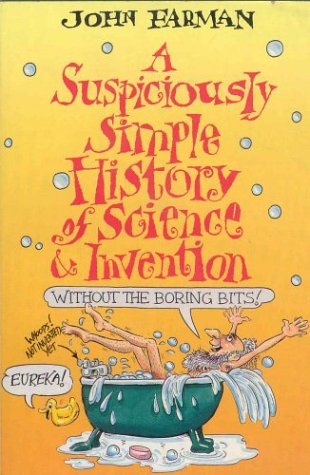 Suspiciously Simple History of Science & Invention: Without the Boring Bits Non-fiction