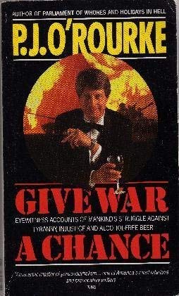 Give War a Chance: Eyewitness Accounts of Mankind's Struggle against Tyranny, Injustice and Alcohol-Free Beer Social Sciences