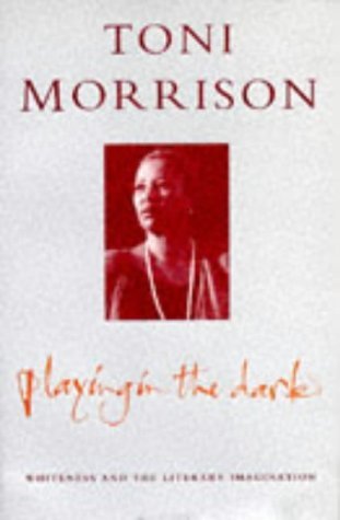 Playing in the Dark: Whiteness and the Literary Imagination Books