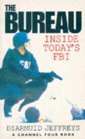 The Bureau: Inside Today's FBI (A Channel Four book) Law