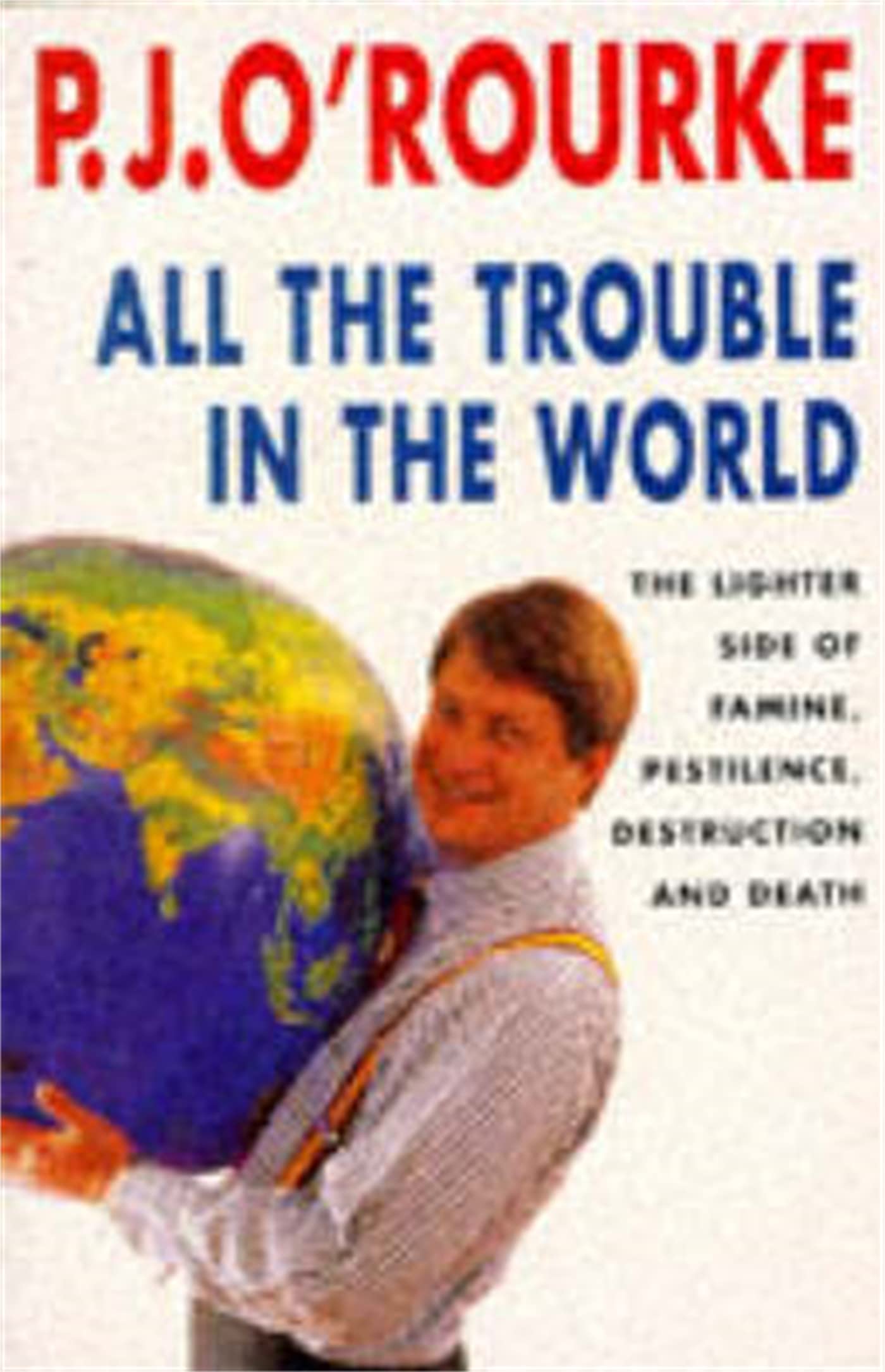 All the Trouble in the World: The Lighter Side of Famine, Pestilence, Destruction and Death book