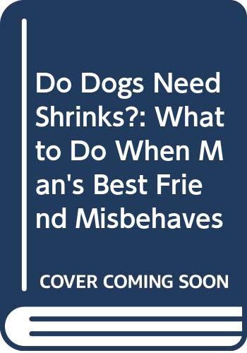 Do Dogs Need Shrinks?: What to Do When Man's Best Friend Misbehaves book