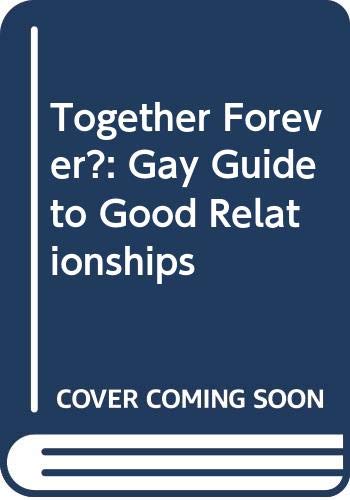 Together Forever?: Gay Guide to Good Relationships book