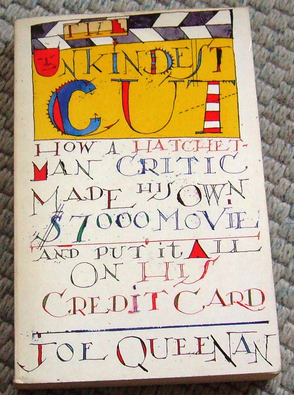 The Unkindest Cut: How a Hatchet Man Critic Made His Own 7, 000 Dollar Movie and Put it All on His Credit Card Film, Art & Culture