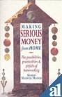 Making Serious Money From Home: The Possibilities, Practicalities and Pitfalls of Home-working Business, Finance & Career